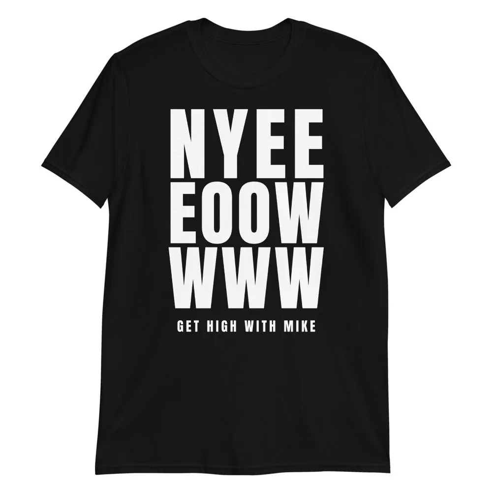 Get High with Mike | NYEEEOOWWWW Tee